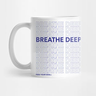 Breathe Deeply - Feed Your Soul. Mug